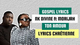 Nk Divine feat Morijah  Ton amour Paroles [upl. by Veriee282]