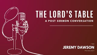 A Post Sermon Conversation  The Lords Table [upl. by Oslec]