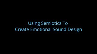 Using Semiotics to Create Emotional Sound Design [upl. by Karli657]