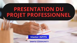 Méthodologie délaboration dun projet professionnel master ISPITS et postes de responsabilité [upl. by Tem535]