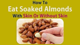 How To Eat Soaked Almonds With Skin Or Without Skin [upl. by Dixon]