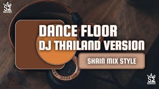 DJ THAILAND DANCE FLOOR  SHAIN MIX STYLE [upl. by Ecnarual848]