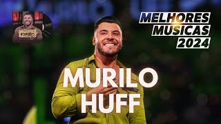 Murilo Huff 2024  Murilo Huff As Mais Tocadas  MELHORES MUSICAS 2024 [upl. by Qiratla]