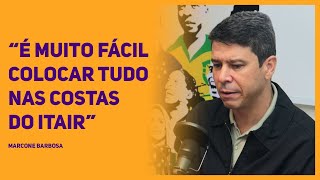 MARCONE BARBOSA  “É MUITO FÁCIL COLOCAR TUDO NAS COSTAS DO ITAIR” [upl. by Ailemor500]