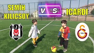 SEMİH KILIÇSOY VS ICARDI  GELECEĞİN YILDIZLARI  beşiktaş fenerbahçe galatasaray FUTBOL [upl. by Iliram]