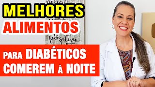 10 MELHORES ALIMENTOS para DIABÉTICOS COMEREM à NOITE [upl. by Atinaw950]