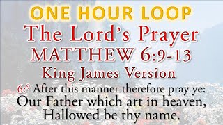 The Lords Prayer  Matthew 6913 KJV  in a one hour loop [upl. by Assilak]