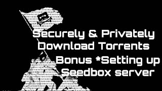 How to download torrents securely amp privately  Setting up a quotSeedbox serverquot [upl. by Isolt]