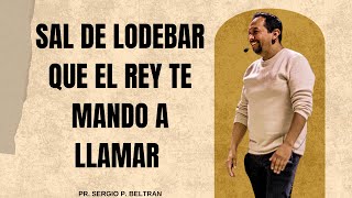 quotSal de Lodebar que el Rey te mandó a llamarquot Pr Sergio P Beltrán [upl. by Margarethe]