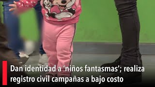 Dan identidad a ‘niños fantasmas’ realiza registro civil campañas a bajo costo [upl. by Klehm]