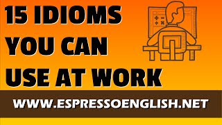 15 Idiomatic Expressions You Can Use at Work [upl. by Dana744]