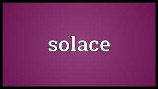 Solace Meaning [upl. by Roseann857]