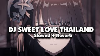 DJ SWEET LOVE THAILAND STYLE Slowed  Reverb 🎧 [upl. by Euqinaj489]