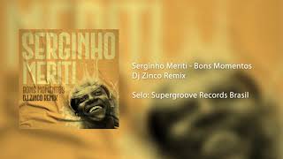 Serginho Meriti  Bons Momentos  Dj Zinco Remix [upl. by Andy]