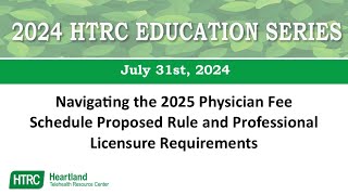 HTRC Education Series Navigating the 2025 Physician Fee Schedule Proposed Rule and Licensure Req [upl. by Reg]