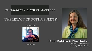 Philosophy amp What Matters Ep 24 The Legacy of Gottlob Frege with Patricia Blanchette Notre Dame [upl. by Evans]