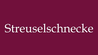 How to Pronounce Streuselschnecke Correctly in German [upl. by Dove]