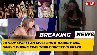 Taylor Swift Fan Gives Birth To Baby Girl Safely During Eras Tour Concert In Brazil [upl. by Sajovich]