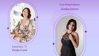 Les Audacieuses Inspirantes  Interview 71  Elodie Frank [upl. by Hurlow9]