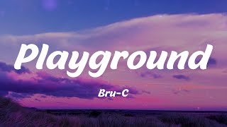 BruC  Playground Lyrics [upl. by Ettelra]