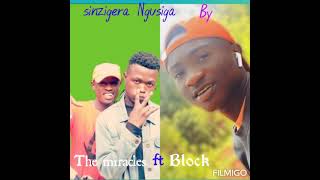 Sinzigera Ngusiga by the miracles ft block [upl. by Ecydnak452]