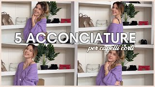 5 ACCONCIATURE PER CAPELLI CORTI FACILI E VELOCI  Gloria Polato [upl. by Farlie515]