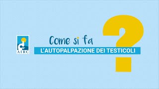 Come eseguire lautopalpazione dei testicoli per prevenire il tumore ScopriComeConAIRC [upl. by Proudfoot]