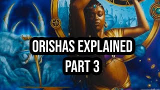 The Orishas Explained Part 3 [upl. by Idisahc46]