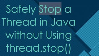 Safely Stop a Thread in Java without Using threadstop [upl. by Bernardina]