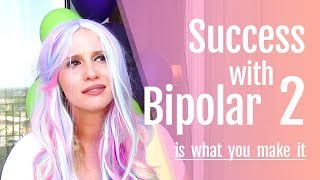 Success with Bipolar 2 Disorder is What You Make It [upl. by Suraved]