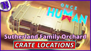 Sutherland Family Orchard Mystical Weapon amp Gear Crate Locations ONCE HUMAN BEGINNER GUIDE GAMEPLAY [upl. by Llenaej98]