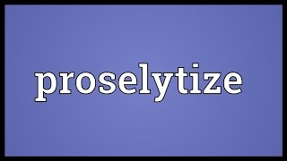 Proselytize Meaning [upl. by Olin]