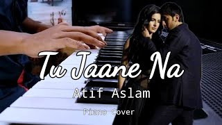 Tu Jaane Na  Ajab Prem Ki Ghazab Kahani  Piano Cover  Atif Aslam [upl. by Odrick245]