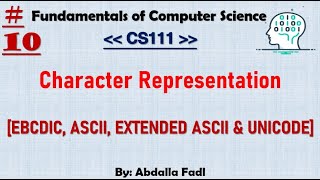 CS111 10  Character Representation  EBCDICASCIIEXTENDED ASCII amp UNICODE Codes  شرح بالعربي [upl. by Saidel]