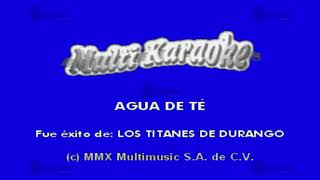 Agua De Té  Multikaraoke ► Éxito De Los Titanes De Durango [upl. by Herrod]