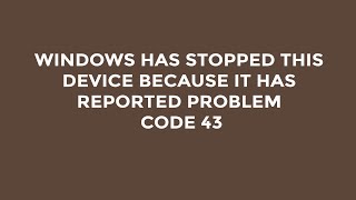 Windows has stopped this device because it has reported problem code 43  Easy Solution [upl. by Eveineg]