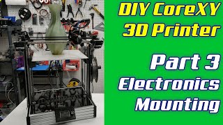 DIY CoreXY 3D Printer  LayerFused X301 Part 3  Electronics Mounting [upl. by Ailecara]