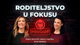 Kako stvoriti radnu naviku kod deteta Podcast Roditeljstvo u fokusu 16 [upl. by Telracs792]