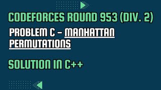 Codeforces Round 953 Div 2 Problem C Manhattan Permutations Full Solution In C [upl. by Atreb]