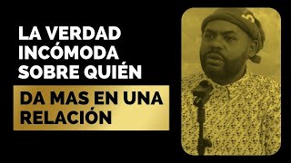 La Verdad Incómoda Sobre Quien da Mas en Una Relacion  E4 [upl. by Locke]