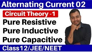 Alternating Current 02  Circuit Theory 1 Pure Resistive  Pure Inductive amp Pure Capacitive Circuit [upl. by Nirad]