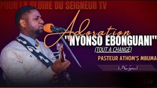 🎙NYONSO EBONGUANI TOUT A CHANGÉ PST ATHOMS MBUMA ADORATION  LYRICS amp TRADUCTION PRÉDICATION [upl. by Names399]