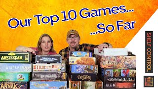 Our Top 10 Games So Far  Shelf Control [upl. by Esidnak]