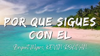 Bryant Myers KEVIN ROLDAN  Por Que Sigues Con El LyricsLetra [upl. by Ahsima]