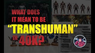 What Does It Mean to Be quotTranshumanquot in 40K [upl. by Seda]