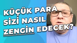 Küçük Parayla Yatırım Yöntemleri  Küçük Para Sizi Nasıl Zengin Edecek [upl. by Alix]