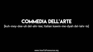 How to Pronounce quotcommedia dellartequot [upl. by Yltneb]