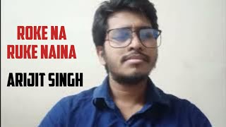 Roke Na Ruke Naina  Arijit Singh  Cover arijitsingh rokenarukenaina music [upl. by Eidua700]