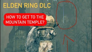 ELDEN RING DLC How To Get To The Mountain Temple Near The Temple Town Ruins [upl. by Asus]