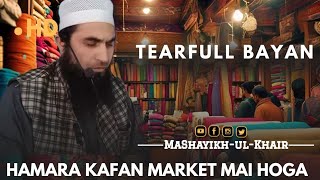 Hamara kafan Market Mai Aaya hoga  Hazrat Mufti Nisar Ahmed Qasmi Sahab Db [upl. by Tatianas]